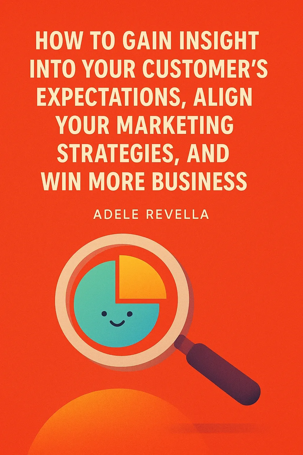 How to Gain Insight into Your Customer’s Expectations, Align Your Marketing Strategies, and Win More Business cover