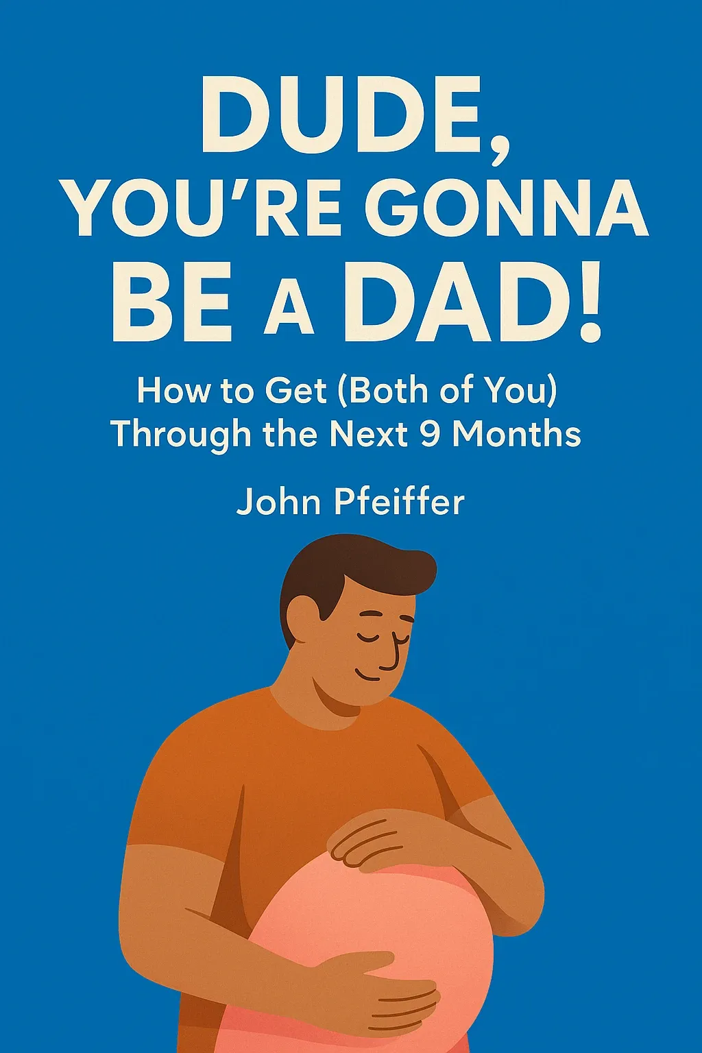 DUDE, You’re Gonna Be a DAD! How to Get (Both of You) Through the Next 9 Months cover