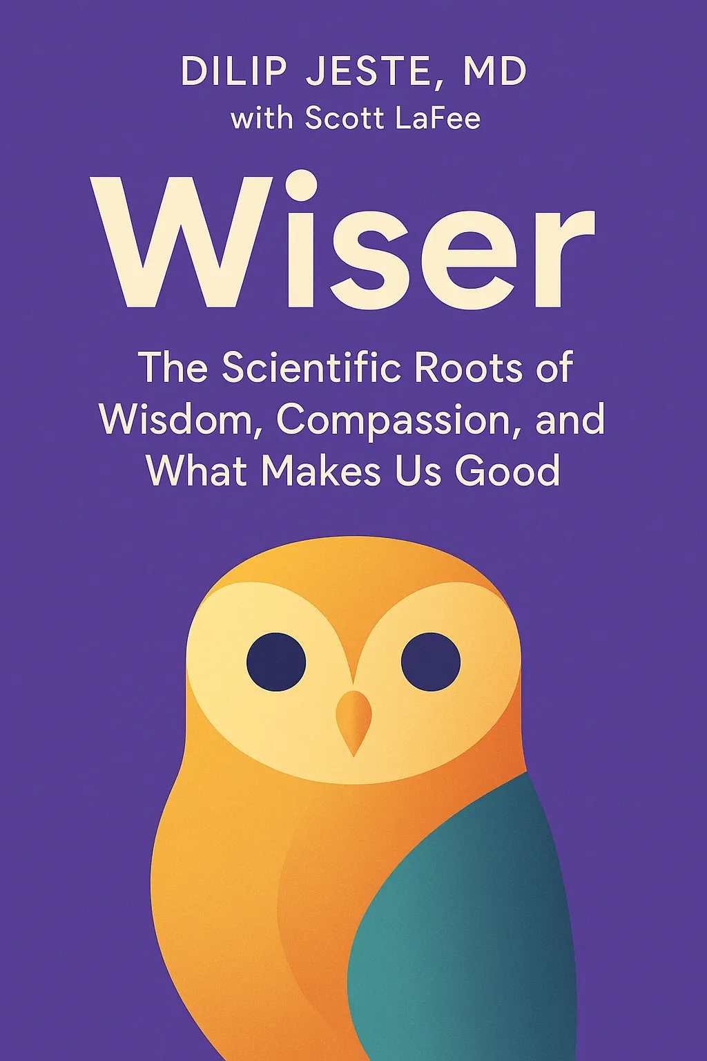 Wiser: The Scientific Roots of Wisdom, Compassion, and What Makes Us Good cover