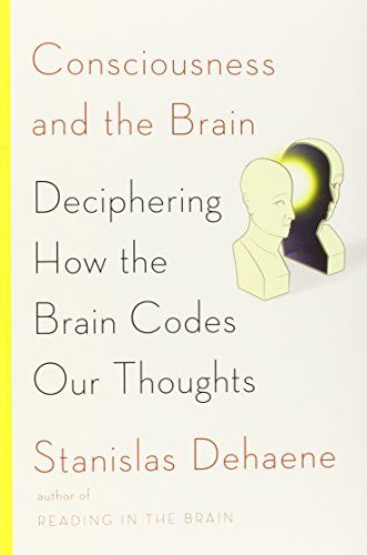 Consciousness and the Brain: Deciphering How the Brain Codes Our Thoughts cover