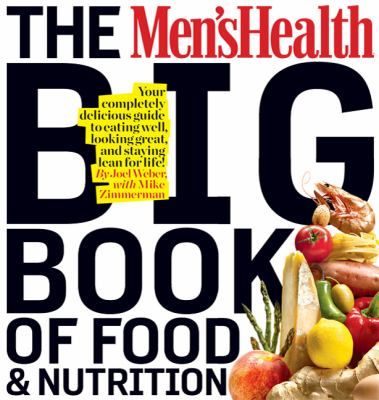 The Mens Health Big Book Of Food Nutrition Your Completely Delicious Guide To Eating Well Looking Great And Staying Lean For Life cover