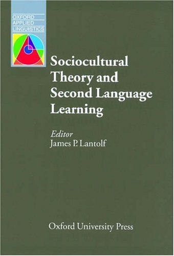 Sociocultural Theory and Second Language Learning (Oxford Applied Linguistics) cover