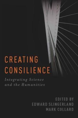 Creating Consilience Integrating The Sciences And The Humanities 封面