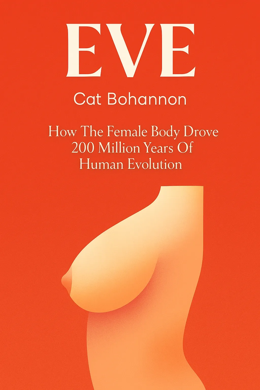 EVE: How The Female Body Drove 200 Million Years Of Human Evolution cover