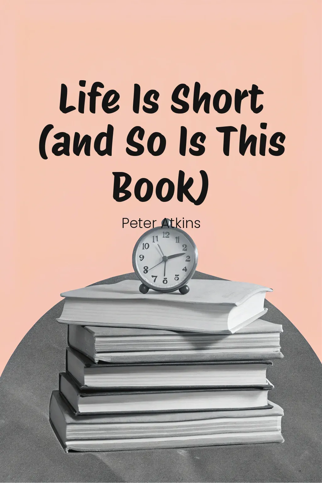 Life Is Short (and So Is This Book) cover