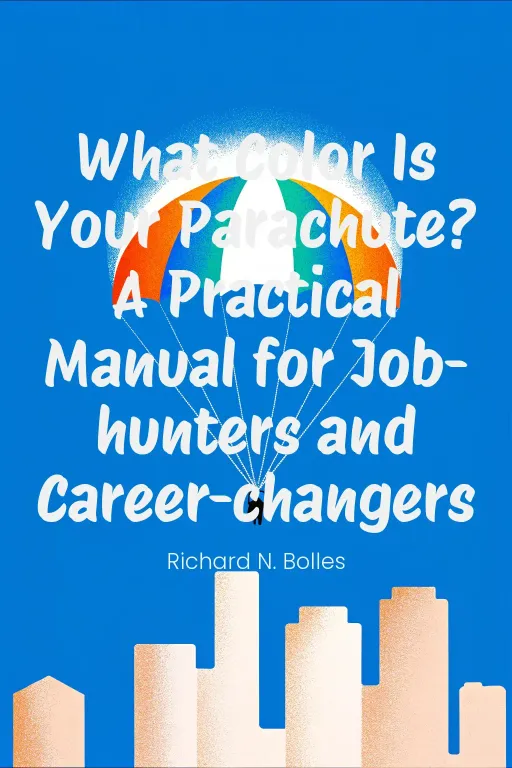 What Color Is Your Parachute? A Practical Manual for Job-hunters and Career-changers cover