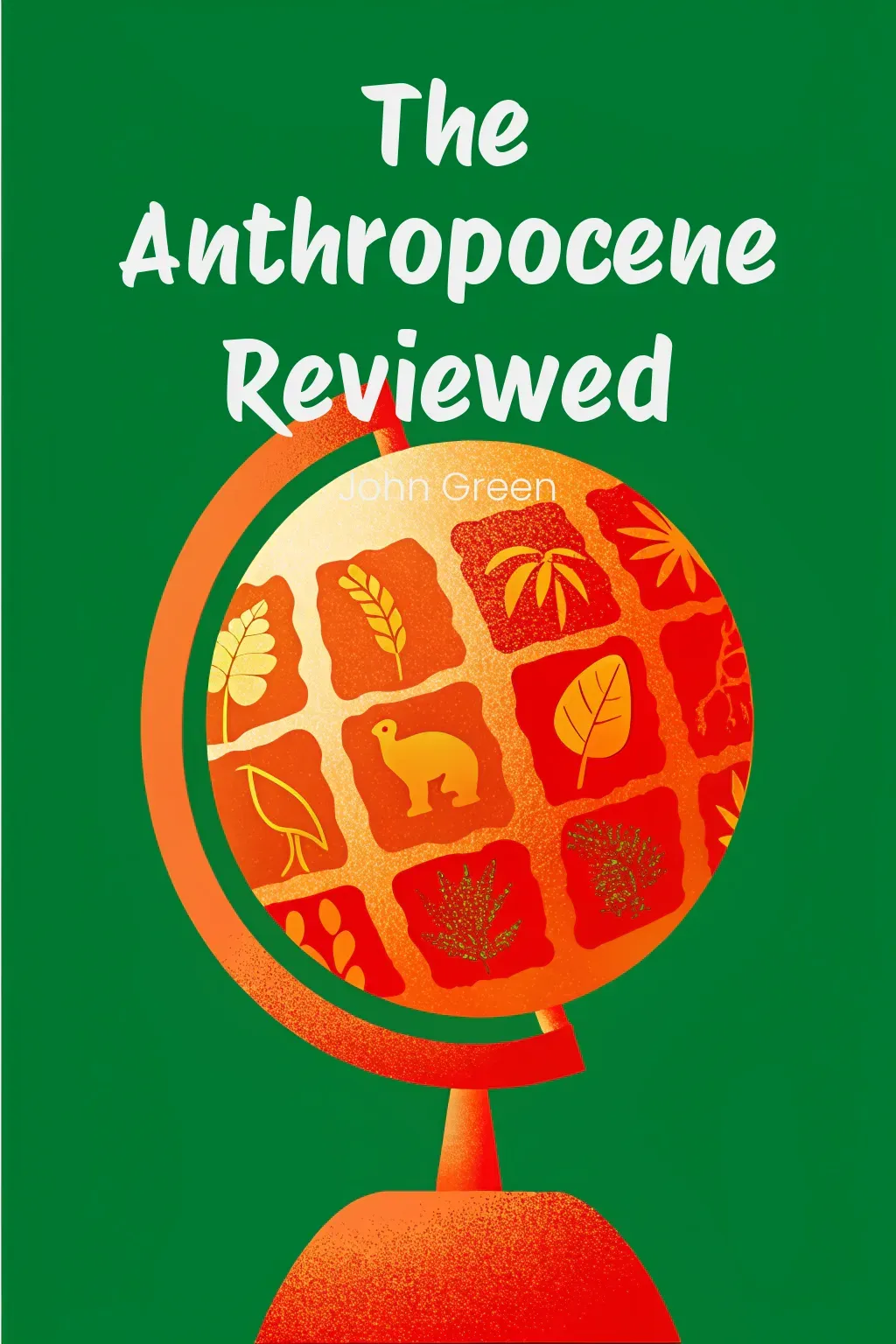 The Anthropocene Reviewed cover